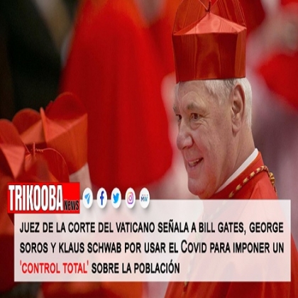 Juez de la corte del Vaticano critica a Bill Gates, George Soros y Klaus Schwab por usar el Covid para imponer un ‘control total’ sobre la población